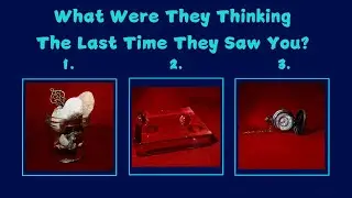 What Were They Thinking The Last Time They Saw You? Pick a Card!