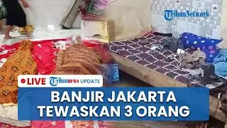 🔴LIVE: Banjir Jakarta Menelan Korban Jiwa, 3 Warga Cilincing Tewas Tersetrum, Polisi Imbau Waspada