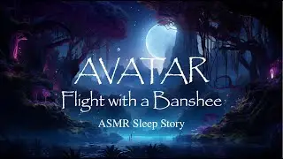 Flight with a Banshee: An AVATAR Sleep Story┃Cozy Guided Sleep Meditation for Anxiety Relief