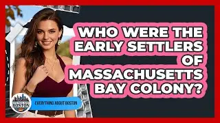Who Were The Early Settlers Of Massachusetts Bay Colony?