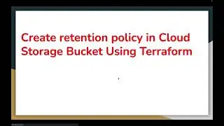 How to create Retention policy in google cloud storage bucket using terraform | Google Cloud