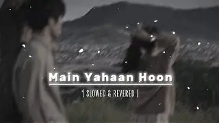 Main Yahaan Hoon - (Slowed & Reverb) | Udit Narayan | Veer Zaara | Nostalgic 