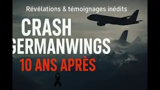 Crash de la Germanwings: 10 ans d&eacute;j&agrave; le sc&eacute;nario du drame, comprendre l&rsquo;impensable