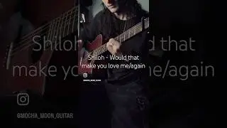 Shiloh - Would that make you love me/again #guitar #guitarcover #shilohdynasty #fingerstyle #lofi