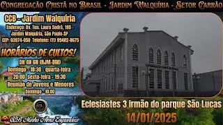 CCB - Jardim Walquíria - Exortação Da Palavra Eclesiastes 3 irmão do parque São Lucas 14/01/2026