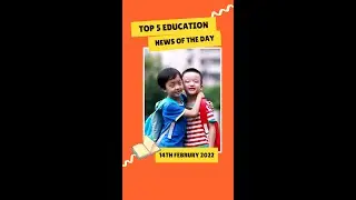 Top 5 Education News of the Day. 14th Feb 2022