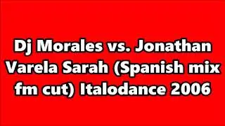 Dj Morales vs. Jonathan Varela - Sarah (Italodance 2006)