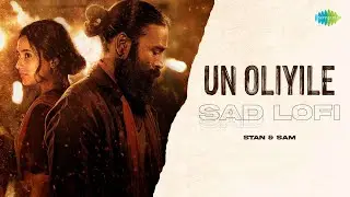 Un Oliyile - Sad Lofi | Captain Miller | G. V. Prakash Kumar | Stan & Sam