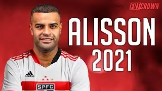 Alisson 2021 ● Bem Vindo ao S&atilde;o Paulo? ► Dribles, Gols & Assist&ecirc;ncias | HD