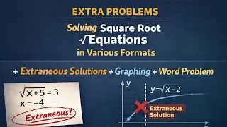 Extra Problems - Solving Square Root Equations with Extraneous Solutions in Various Formats