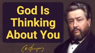 God Is Thinking About You | Charles Spurgeon | Devotional | Morning & Evening