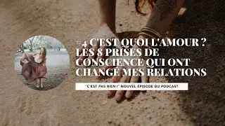 #4 C'est quoi l'Amour ? Les 8 prises de conscience qui ont changé mes relations