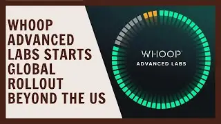 Whoop Advanced Labs начинает глобальное внедрение за пределами США