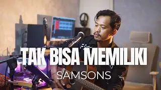 TAK BISA MEMILIKI - SAMSONS (ROLIN NABABAN COVER)
