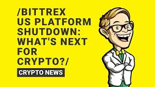 Bittrex US Platform Shutdown: Impacts and Future of Crypto