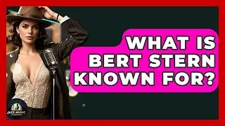 What Is Bert Stern Known For? - Jazz Music Legends