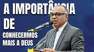 Pr. Cândido de Freitas - A importância de conhecermos mais a Deus