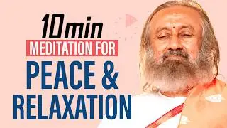 Calm Your Mind in Just 10 Minutes | Powerful Guided Meditation by Gurudev Sri Sri Ravi Shankar