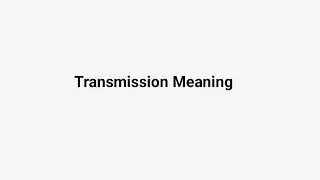 Transmission Meaning  | Definition Transmission  and its etymology