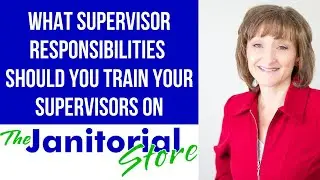 Janitorial Supervisor Training Tip #3 - Supervisor Responsibilities