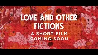 Love and Other Fictions Trailer