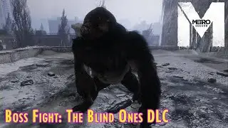 METRO EXODUS - Boss Fight: The Blind Ones DLC - Gặp lại tinh tinh m&ugrave; nhưng lần n&agrave;y m&igrave;nh c&oacute; s&uacute;ng lửa