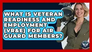 What Is Veteran Readiness And Employment (VR&E) For Air Guard Members? - Air Guard Commanders