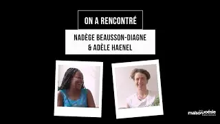 ON A RENCONTRÉ... NADÈGE BEAUSSON-DIAGNE & ADÈLE HAENEL