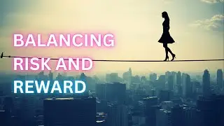 The Tightrope Walk: Balancing Risk and Reward