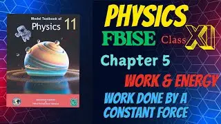 Physics Class 11 | Ch 5: Work & Energy | Lecture 2 | Work Done by a Constant Force | FBISE