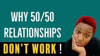 Why 50/50 Relationships don't Work !
