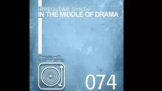 Irregular Synth - In The Middle Of Drama (Original Mix) [Rhythm Converted]