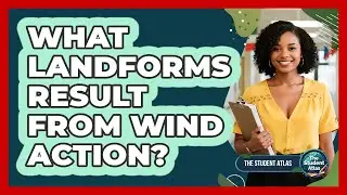 What Landforms Result From Wind Action?
