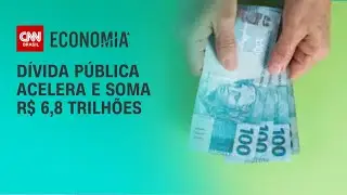 D&iacute;vida p&uacute;blica acelera e soma R$ 6,8 trilh&otilde;es | CNN ARENA