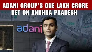 Adani Group's Big Boost To Andhra Pradesh; One Lakh Crore Investment Over Next Decade
