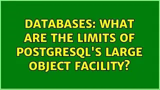 Databases: What are the limits of Postgresql's large object facility?