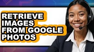 How to Retrieve Images from Google Photos - Step by Step