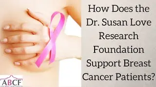 How the Dr. Susan Love Research Foundation Supports Breast Cancer Patients