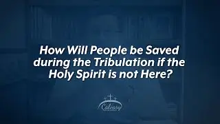 How Will People be Saved during the Tribulation if the Holy Spirit is not Here? || Ask Pastor Manny