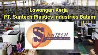 LOKER BATAM HARI INI BUKA 3 POSISI PT Suntech Plastics Industries - Batam LOWONGAN KERJA JULI 2022