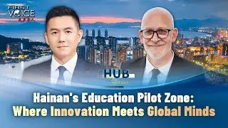 Hainan's Education Pilot Zone: Where innovation meets global minds