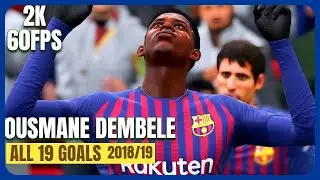 FIFA 19 - Ousmane Dembele | All 19 Goals in FC Barcelona [2K 60FPS]