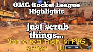 OMG Rocket League Highlights: just scrub things...