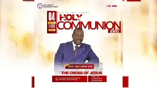 HOLY COMMUNION SERVICE || APOSTLE JAMES LAWRENCE OSANO