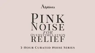 Pink Noise for Overstimulation Relief &ndash; 3 Hour Live | Alphiota