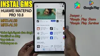 INSTALL NATIVE GMS HUAWEI MATEPAD PRO 10.8 KIRIN 990 EMUI - HARMONY OS 2/3/4.2 (MRX-AL09)