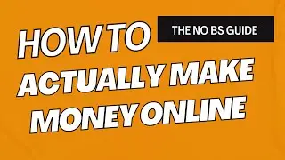 How to Actually Make Money Online: FOR FREE - The No BS Guide