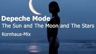 Depeche Mode - The Sun and The Moon and The Stars (Kornhaus-Mix)