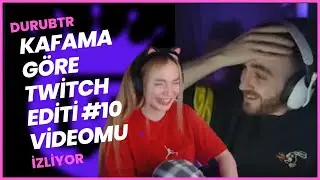 DuruBTR ''Kafama Göre Twitch Editi #10'' Videomu İzliyor l @DuruBTR