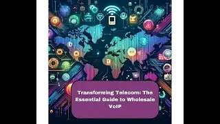Transforming Telecom: The Essential Guide to Wholesale VoIP